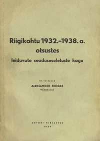 Riigikohtu 1932.-1938. a. otsustes leiduvate seaduseseletuste kogu