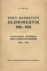 Eesti raamatute üldnimestik 1918-1923. Catalogue Général des livres estoniens 1918-1923