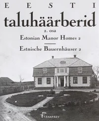 Eesti taluhäärberid. Estonian Manor Homes. Estnische Bauernhäuser