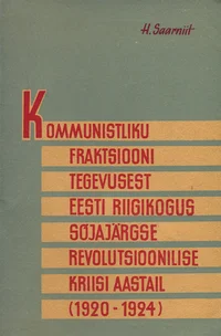 Kommunistliku fraktsiooni tegevusest Eesti Riigikogus sõjajärgse revolutsioonilise kriisi aastail (1920-1924)
