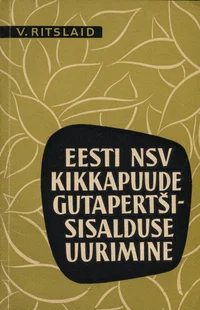 Eesti NSV kikkapuude gutapertši sisalduse uurimine