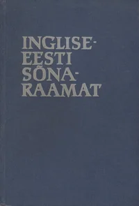 Inglise-eesti sõnaraamat. English-Estonian Dictionary