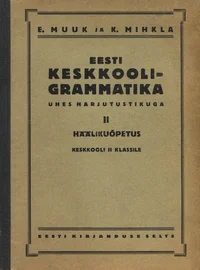 Eesti keskkooli-grammatika ühes harjutustikuga