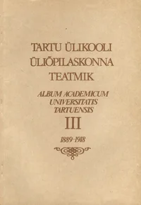 Tartu Ülikooli üliõpilaskonna teatmik. Album Academicum Universitatis Tartuensis