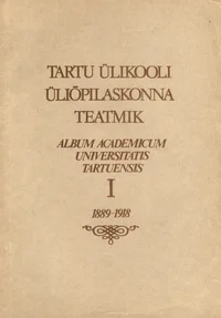 Tartu Ülikooli üliõpilaskonna teatmik. Album Academicum Universitatis Tartuensis