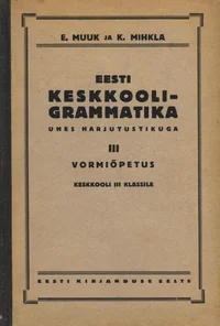 Eesti keskkooli-grammatika ühes harjutustikuga