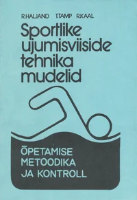 Sportlike ujumisviiside tehnika mudelid, õpetamise metoodika ja kontroll