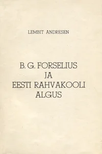 B. G. Forselius ja eesti rahvakooli algus