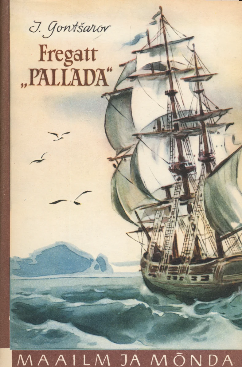 Fregatt «Pallada» - Ivan Gontšarov (Eesti Riiklik Kirjastus, 1958). Realistlikus stiilis illustratsioon, mis kujutab suurt purjelaeva kõrgete valgete purjedega tormisel merel. Taevas on pilved ja kajakad, taustal paistab jäine rannamaastik.