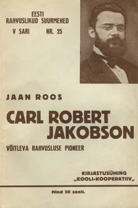 Carl Robert Jakobson. Võitleva rahvusluse pioneer