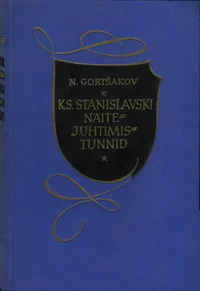 K. S. Stanislavski näitejuhtimistunnid. Vestlused ja proovide üleskirjutused