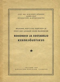 Maailma, NSV Liidu, Eesti NSV ja Eesti NSV linnade ning rajoonide rekordid ja edetabelid kergejõustikus