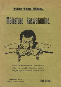 Mälestuse kaswatamine. Kunst tähelepanemise-, meelespidamise- ja meeldetuletamisewõimet kõige kõrgema kraadini wälja harida