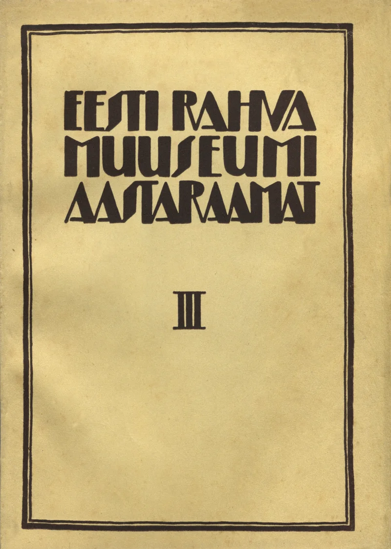 Eesti Rahva Muuseumi aastaraamat - Ilmari Manninen (Eesti Rahva Muuseum, 1927). Minimalistlik tumepruunil taustal kujundatud kaas, millel on must dekoratiivne ääris. Pealkiri on esitatud stiliseeritud art déco šriftiga ning all on rooma numbriga tähistatud köite number III.