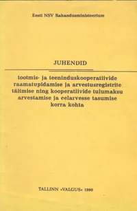 Juhendid tootmis- ja teeninduskooperatiivide raamatupidamise ja arvestusregistrite täitmise ning kooperatiivide tulumaksu arvestamise ja eelarvesse tasumise korra kohta