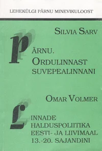 Pärnu. Ordulinnast suvepealinnani; Linnade halduspoliitika Eesti- ja Liivimaal 13.-20. sajandini