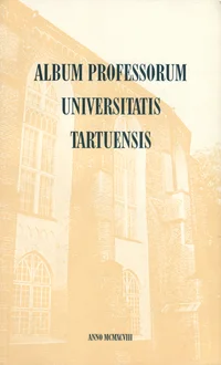 Album professorum Universitatis Tartuensis anno MCMXCVIII. Tartu Ülikooli professorid 1998