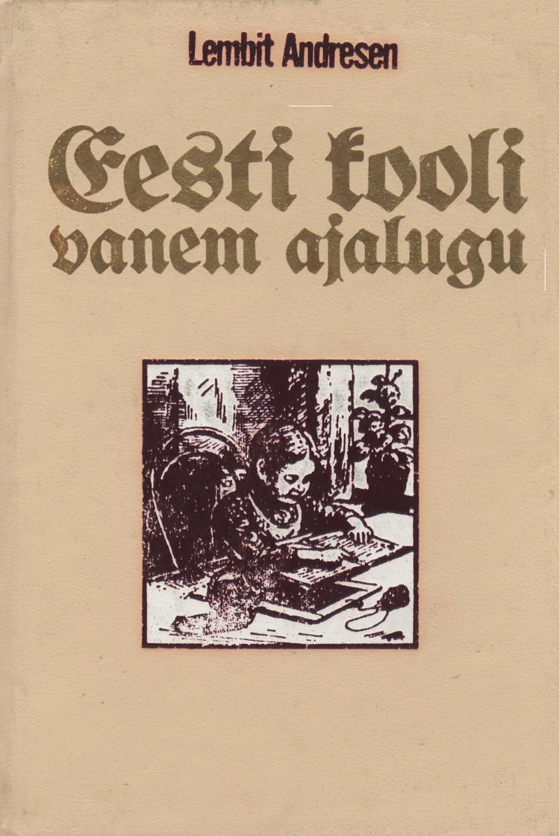 Eesti kooli vanem ajalugu - Lembit Andresen (Valgus, 1985). Vanadel puulõiketehnikas valmistatud illustratsioon, mis kujutab kirjutava või lugeva kujuga inimest, tõenäoliselt keskaegset kooliõpetajat või õpilast. Kaane kujundus on tagasihoidlik, beežikas-pruunikas toonides.