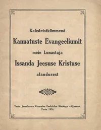 Kaksteistkümmend Kannatuste Evangeeliumit meie Lunastaja Issanda Jeesuse Kristuse alandusest