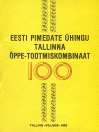 Eesti Pimedate Ühingu Tallinna Õppe-Tootmiskombinaat 100