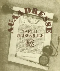 Auaadresse Tartu Ülikoolile. Honorary addresses to Tartu University. Почетные адреса, полученные Тартуским университетом
