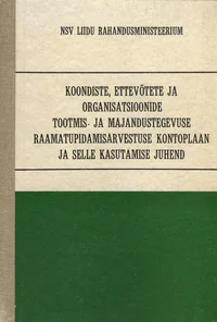Koondiste, ettevõtete ja organisatsioonide tootmis- ja majandustegevuse raamatupidamisarvestuse kontoplaan ja selle kasutamise juhend