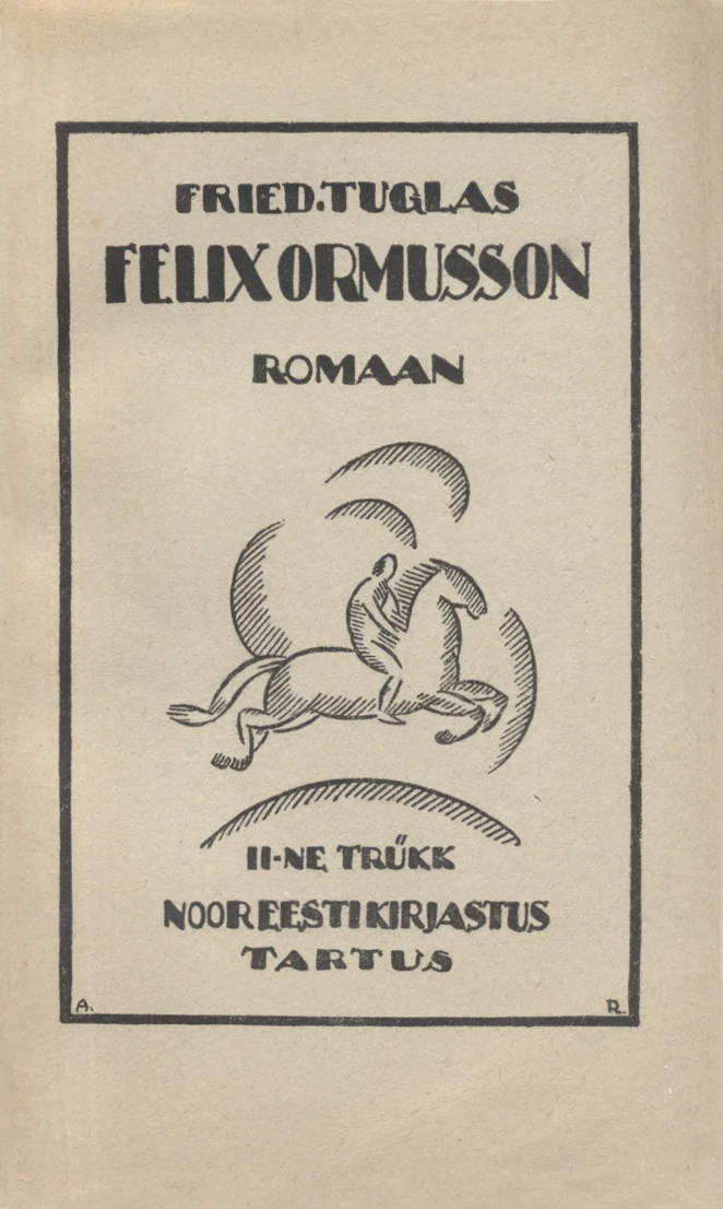 Felix Ormusson - Friedebert Tuglas (Noor-Eesti, 1920). Mustvalge graafiline kujundus, mille keskmes on dünaamiline joonistus ratsanikust galopeeriva hobuse seljas kuukiirte taustal. Kaane ääristab lihtne ristkülikukujuline raam, üldilme on modernistlik ja ekspressiivne.