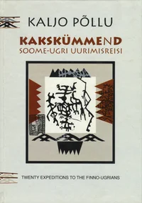 Eesti Kunstiakadeemia kakskümmend soome-ugri uurimisreisi. Estonian Academy of Arts twenty expeditions to the Finno-Ugrians