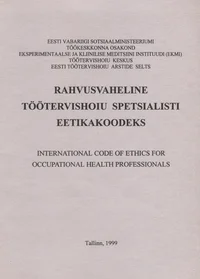 Rahvusvaheline töötervishoiu spetsialisti eetikakoodeks. International code of ethics for occupational health professionals