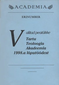 Valitud peatükke Tartu Teoloogia Akadeemia 1998. a lõputöödest