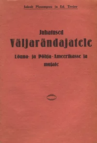 Juhatused väljarändajatele Lõuna- ja Põhja-Ameerikasse ja mujale