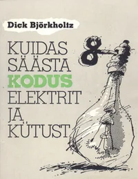 Kuidas säästa kodus elektrit ja kütust