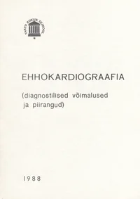 Ehhokardiograafia . (diagnostilised võimalused ja piirangud). Metoodiline materjal arstiteaduskonna üliõpilastele