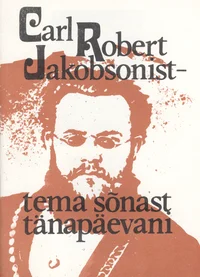 Carl Robert Jakobsonist - tema sõnast tänapäevani