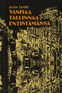 Vanhaa Tallinnaa entistämässä