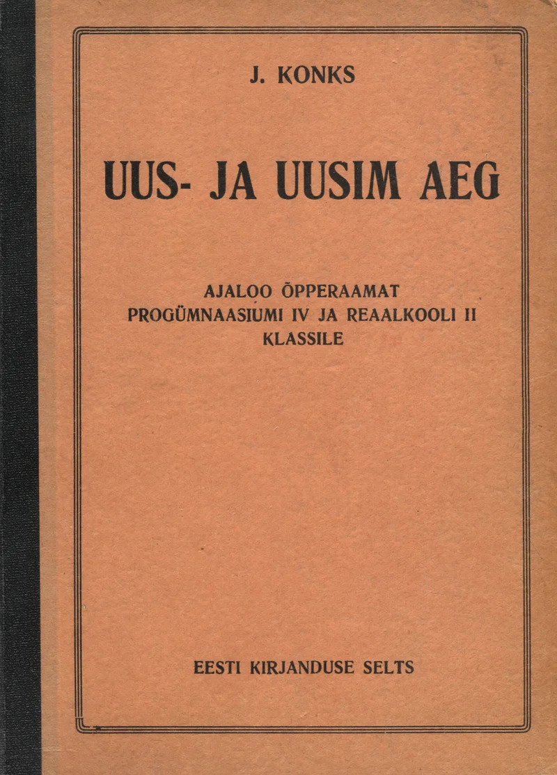 Uus- ja uusim aeg - Jaan Konks (Eesti Kirjanduse Selts, 1938). Lihtne ja minimalistne kaanekujundus pruunikas-beežil taustal, kus kogu sisu koosneb üksnes trükitud tekstist ilma illustratsioonide või dekoratiivelementideta. Tüpograafia on klassikaline ja asjalik, pealkirja tekst on teistest suuremate tähtedega esile tõstetud.