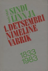 Sindi linn ja 1. Detsembri nimeline Vabrik 1833-1983