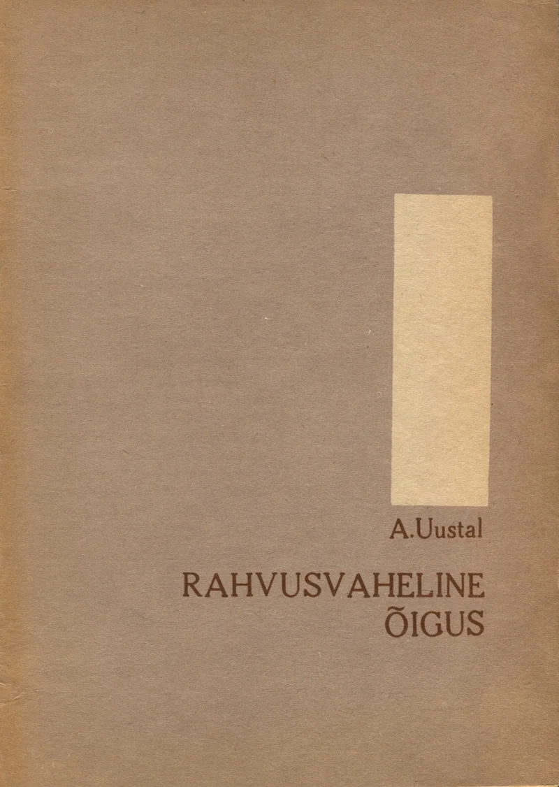 Rahvusvaheline õigus - Abner Uustal (Tartu Riiklik Ülikool, 1978). Minimalistlik kahvatuhall kaas, millel on ainsa kujunduselemendina üks vertikaalne helepruun/kreemjas ristkülik ülemises paremas nurgas.