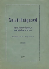 Naistehaigused. Haiguste kirjeldused, juhatused ja arstirohud haiguste ravitsemiseks, valuta sünnitamine