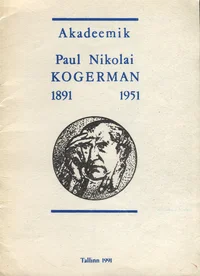 Paul Nikolai Kogermani 100. sünniaastapäevale pühendatud mälestuskonverentsi ettekanded 5. detsembril 1991
