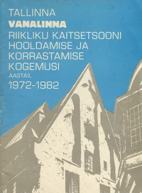 Tallinna Vanalinna Elamuekspluatatsioonivalitsuse algorganisatsiooni konverents. Tallinna vanalinna riikliku kaitsetsooni hooldamise ja korrastamise kogemusi aastail 1972-1982