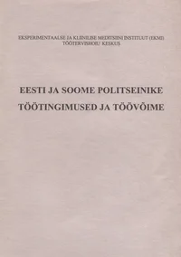 Eesti ja Soome politseinike töötingimused ja töövõime. Work conditions and work ability of Estonian and Finnish police officers