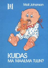 Kuidas ma maailma tulin?