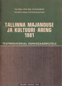 Tallinna majanduse ja kultuuri areng 1981. Teatmematerjal rahvasaadikutele