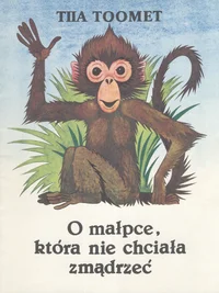 O malpce, ktora nie chciala zmadrzec