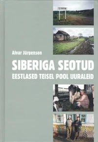 Siberiga seotud: eestlased teisel pool Uuraleid