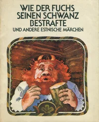 Wie der Fuchs seinen Schwanz bestrafte und andere estnische Märchen