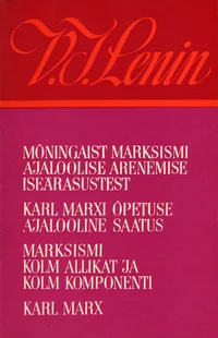 Mõningaist marksismi ajaloolise arenemise iseärasustest. Karl Marxi õpetuse ajalooline saatus. Marksismi kolm allikat ja kolm komponenti. Karl Marx