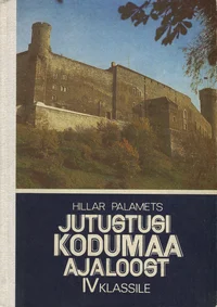 Jutustusi kodumaa ajaloost. IV klassile