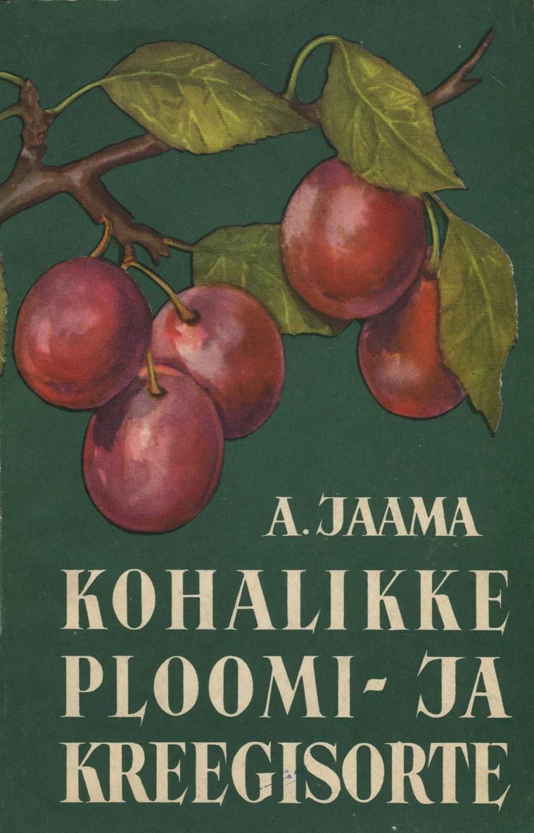 Kohalikke ploomi- ja kreegisorte - Arthur Jaama (Eesti Riiklik Kirjastus, 1959). Rohelisel taustal on realistlikus illustratsioonistiilis kujutatud küpseid tumepunaseid ploome oksal koos roheliste lehtedega.